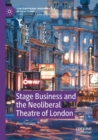 Stage Business and the Neoliberal Theatre of London - Book