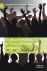 Youth and Politics in Times of Increasing Inequalities - Book