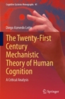 The Twenty-First Century Mechanistic Theory of Human Cognition : A Critical Analysis - Book