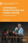 Contemporary Theatre Education and Creative Learning : A Great British Journey - Book