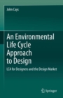 An Environmental Life Cycle Approach to Design : LCA for Designers and the Design Market - Book