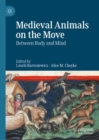 Medieval Animals on the Move : Between Body and Mind - Book