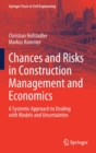Chances and Risks in Construction Management and Economics : A Systemic Approach to Dealing with Models and Uncertainties - Book
