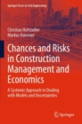 Chances and Risks in Construction Management and Economics : A Systemic Approach to Dealing with Models and Uncertainties - Book