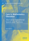 Care in Mathematics Education : Alternative Educational Spaces and Practices - Book