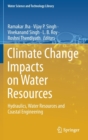 Climate Change Impacts on Water Resources : Hydraulics, Water Resources and Coastal Engineering - Book