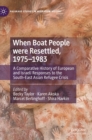When Boat People were Resettled, 1975-1983 : A Comparative History of European and Israeli Responses to the South-East Asian Refugee Crisis - Book