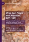 When Boat People were Resettled, 1975-1983 : A Comparative History of European and Israeli Responses to the South-East Asian Refugee Crisis - Book