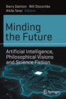 Minding the Future : Artificial Intelligence, Philosophical Visions and Science Fiction - Book