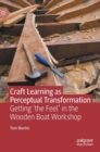 Craft Learning as Perceptual Transformation : Getting ‘the Feel’ in the Wooden Boat Workshop - Book