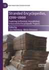 Stranded Encyclopedias, 1700-2000 : Exploring Unfinished, Unpublished, Unsuccessful Encyclopedic Projects - Book