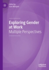 Exploring Gender at Work : Multiple Perspectives - Book