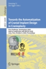 Towards the Automatization of Cranial Implant Design in Cranioplasty : First Challenge, AutoImplant 2020, Held in Conjunction with MICCAI 2020, Lima, Peru, October 8, 2020, Proceedings - Book
