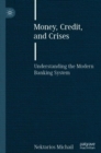 Money, Credit, and Crises : Understanding the Modern Banking System - Book