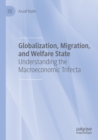 Globalization, Migration, and Welfare State : Understanding the Macroeconomic Trifecta - Book