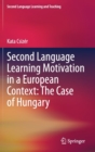 Second Language Learning Motivation in a European Context: The Case of Hungary - Book