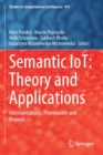 Semantic IoT: Theory and Applications : Interoperability, Provenance and Beyond - Book