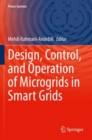 Design, Control, and Operation of Microgrids in Smart Grids - Book