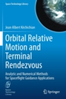 Orbital Relative Motion and Terminal Rendezvous : Analytic and Numerical Methods for Spaceflight Guidance Applications - Book
