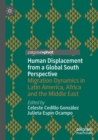 Human Displacement from a Global South Perspective : Migration Dynamics in Latin America, Africa and the Middle East - Book