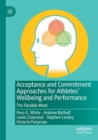 Acceptance and Commitment Approaches for Athletes’ Wellbeing and Performance : The Flexible Mind - Book