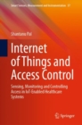 Internet of Things and Access Control : Sensing, Monitoring and Controlling Access in IoT-Enabled Healthcare Systems - Book