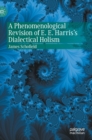 A Phenomenological Revision of E. E. Harris's Dialectical Holism - Book