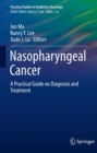 Nasopharyngeal Cancer : A Practical Guide on Diagnosis and Treatment - Book