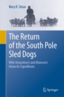 The Return of the South Pole Sled Dogs : With Amundsen's and Mawson's Antarctic Expeditions - Book