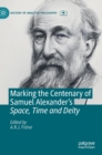 Marking the Centenary of Samuel Alexander's Space, Time and Deity - Book