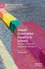 Sexual Orientation Equality in Schools : Teacher Advocacy and Action Research - Book