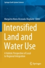 Intensified Land and Water Use : A Holistic Perspective of Local to Regional Integration - Book