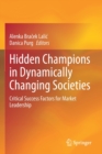 Hidden Champions in Dynamically Changing Societies : Critical Success Factors for Market Leadership - Book