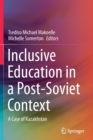 Inclusive Education in a Post-Soviet Context : A Case of Kazakhstan - Book