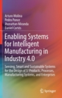 Enabling Systems for Intelligent Manufacturing in Industry 4.0 : Sensing, Smart and Sustainable Systems for the Design of S3 Products, Processes, Manufacturing Systems, and Enterprises - Book