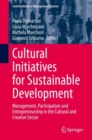 Cultural Initiatives for Sustainable Development : Management, Participation and Entrepreneurship in the Cultural and Creative Sector - Book