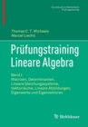 Prufungstraining Lineare Algebra : Band I: Matrizen, Determinanten, Lineare Gleichungssysteme, Vektorraume, Lineare Abbildungen, Eigenwerte und Eigenvektoren - Book
