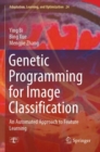 Genetic Programming for Image Classification : An Automated Approach to Feature Learning - Book