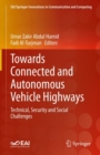 Towards Connected and Autonomous Vehicle Highways : Technical, Security and Social Challenges - Book