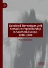 Gendered Stereotypes and Female Entrepreneurship in Southern Europe, 1700-1900 - Book