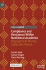 Compliance and Resistance Within Neoliberal Academia : Biographical Stories, Collective Voices - Book