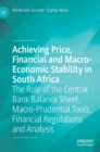 Achieving Price, Financial and Macro-Economic Stability in South Africa : The Role of the Central Bank Balance Sheet, Macro-Prudential Tools, Financial Regulations and Analysis - Book