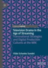 Television Drama in the Age of Streaming : Transnational Strategies and Digital Production Cultures at the NRK - Book