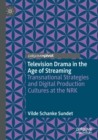 Television Drama in the Age of Streaming : Transnational Strategies and Digital Production Cultures at the NRK - Book
