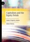 Capitalism and the Equity Fetish : Desire, Property, Justice - Book
