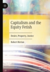 Capitalism and the Equity Fetish : Desire, Property, Justice - Book