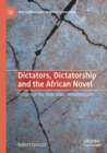 Dictators, Dictatorship and the African Novel : Fictions of the State under Neoliberalism - Book