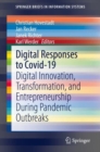 Digital Responses to Covid-19 : Digital Innovation, Transformation, and Entrepreneurship During Pandemic Outbreaks - Book