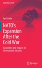 NATO’s Expansion After the Cold War : Geopolitics and Impacts for International Security - Book