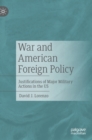 War and American Foreign Policy : Justifications of Major Military Actions in the US - Book